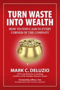 Turn Waste into Wealth: How to Find Cash in Every Corner of the Company by Mark DeLuzio