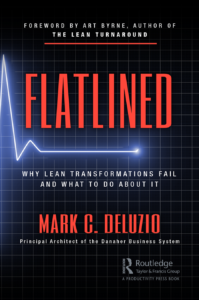 Flatlined: Why Lean Transformations Fail and What to Do About It by Mark DeLuzio